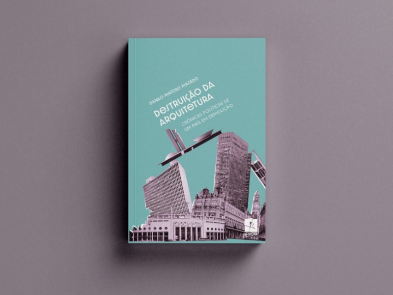 “Destruição da arquitetura: crônicas políticas de um país em demolição” – nosso primeiro livro está em pré-venda